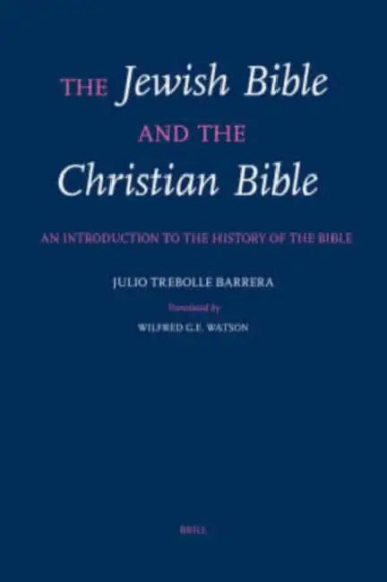 The Jewish Bible and the Christian Bible: An Introduction to the History of the Bible by Watson, Julio Trebolle Barrera