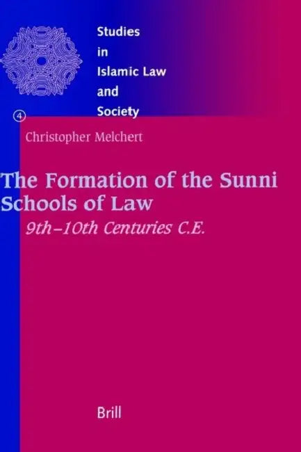 The Formation of the Sunni Schools of Law, 9th-10th Centuries C.E. by Christopher Melchert