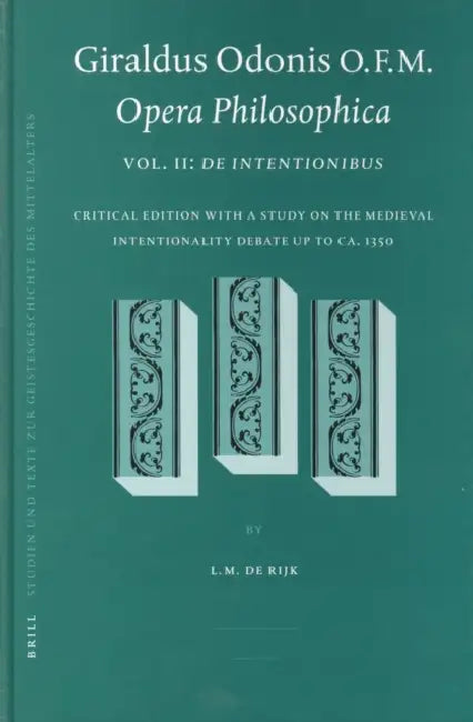 Giraldus Odonis O.F.M.: Opera Philosophica: Vol. II: de Intentionibus by de Rijk