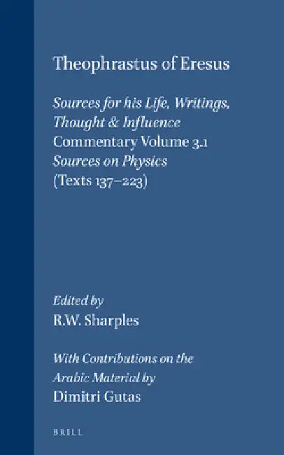 Theophrastus of Eresus, Commentary Volume 3.1: Sources on Physics (Texts 137-223) by Dimitri Gutas, Robert Sharples