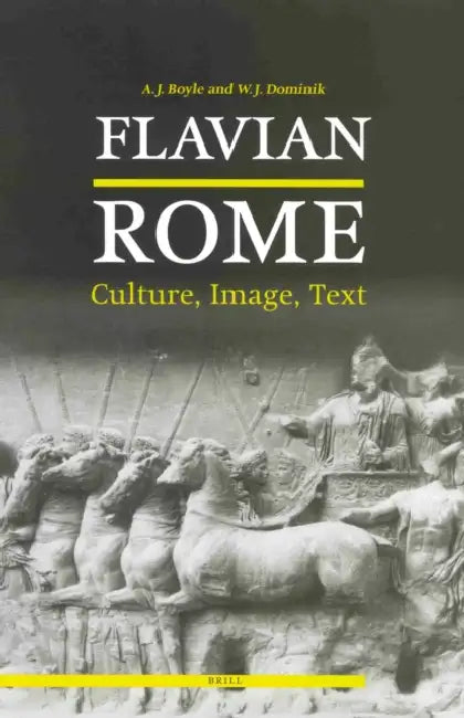 Flavian Rome: Culture, Image, Text by Anthony Boyle, William J. Dominik