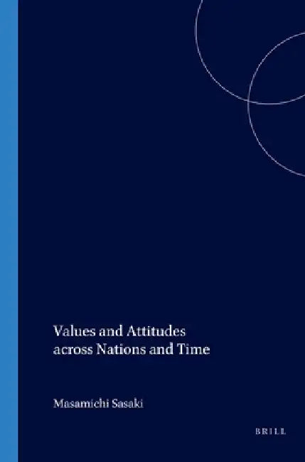 Values and Attitudes Across Nations and Time by Masamichi Sasaki