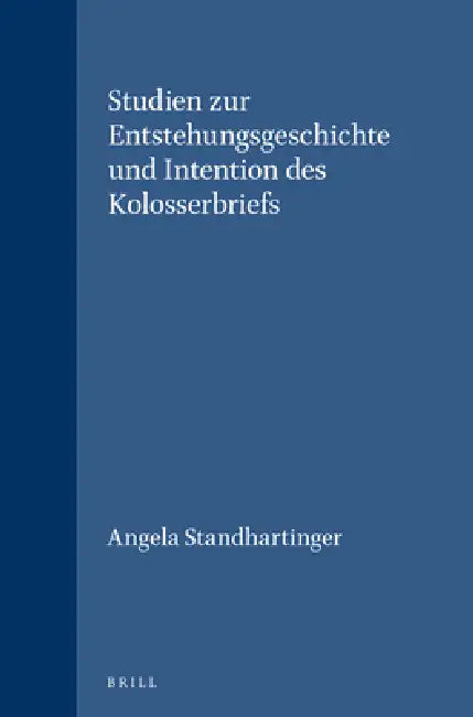 Studien Zur Entstehungsgeschichte Und Intention Des Kolosserbriefs by Angela Standhartinger