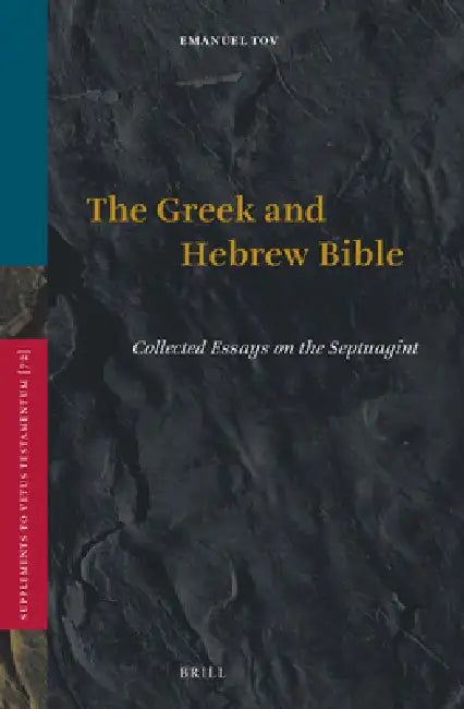 The Greek and Hebrew Bible: Collected Essays on the Septuagint by Emanuel Tov