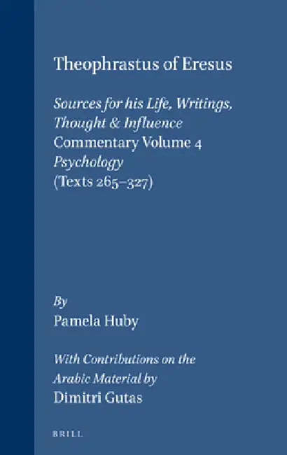 Theophrastus of Eresus, Commentary Volume 4: Psychology (Texts 265-327) by Dimitri Gutas, Pamela Huby