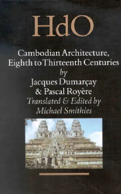 Cambodian Architecture, Eighth to Thirteenth Centuries by Jacques Dumarçay, Pascal Royère, Michael Smithies