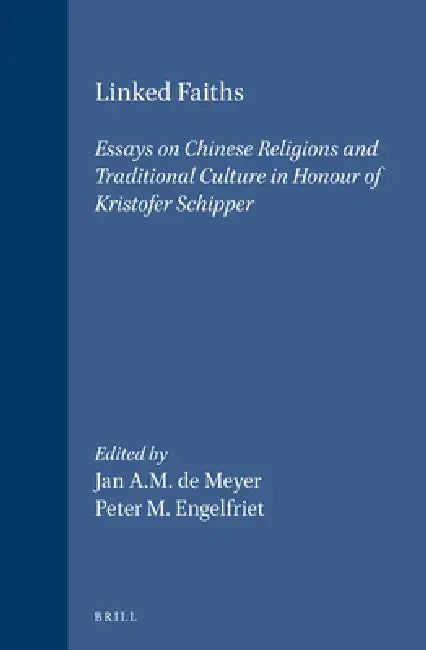 Linked Faiths: Essays on Chinese Religions and Traditional Culture in Honour of Kristofer Schipper by Jan de Meyer, Engelfriet