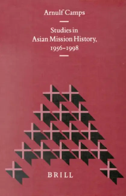 Studies in Asian Mission History, 1956-1998 by Arnulf Camps