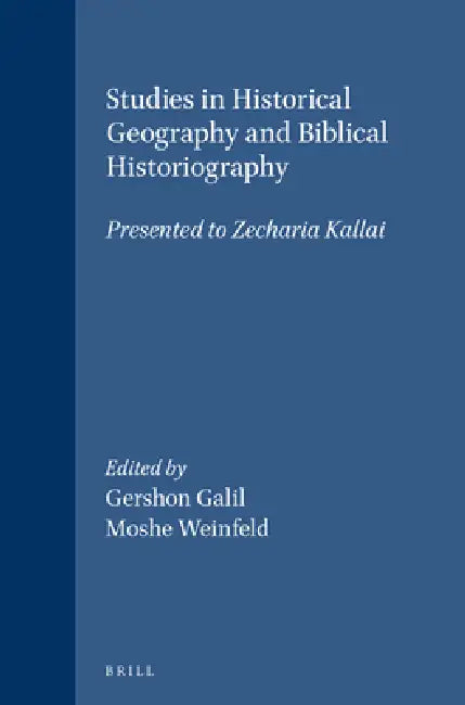 Studies in Historical Geography and Biblical Historiography: Presented to Zecharia Kallai by Gershon Galil, Moshe Weinfeld