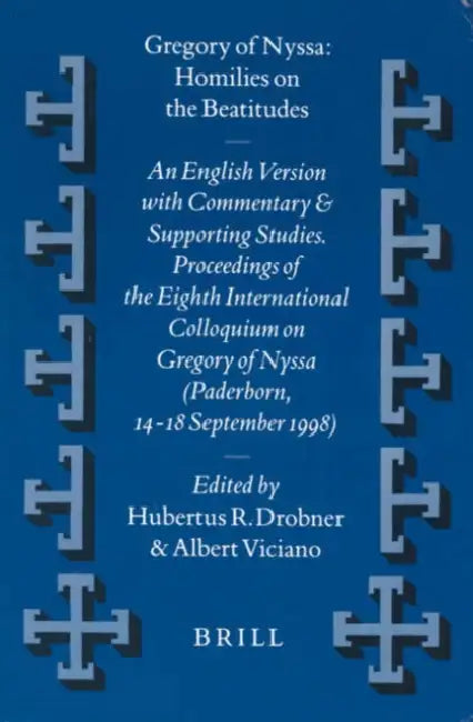 Gregory of Nyssa: Homilies on the Beatitudes: An English Version with Commentary and Supporting Studies. Proceedings of the Eighth International Collo by Hubertus Drobner, Albert Viciano