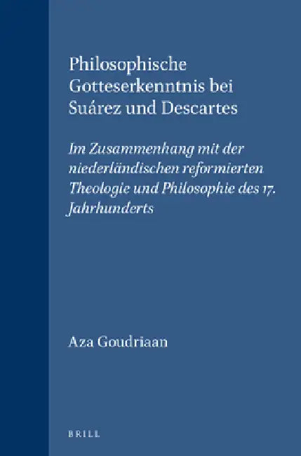 Philosophische Gotteserkenntnis bei Suárez und Descartes by Aza Goudriaan
