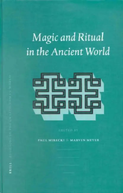 Magic and Ritual in the Ancient World by Paul Mirecki, Marvin Meyer