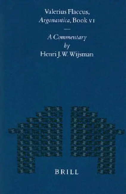 Valerius Flaccus, Argonautica, Book VI: A Commentary by Henri J. W. Wijsman