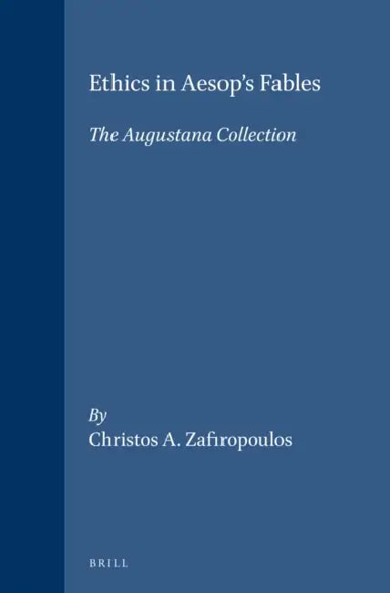 Ethics in Aesop's Fables: The Augustana Collection by Christos A. Zafiropoulos