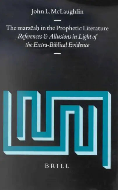 The Marzēaḥ In the Prophetic Literature: References and Allusions in Light of the Extra-Biblical Evidence by John McLaughlin