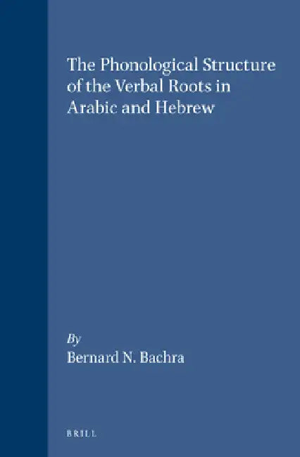 The Phonological Structure of the Verbal Roots in Arabic and Hebrew by Bernard Bachra