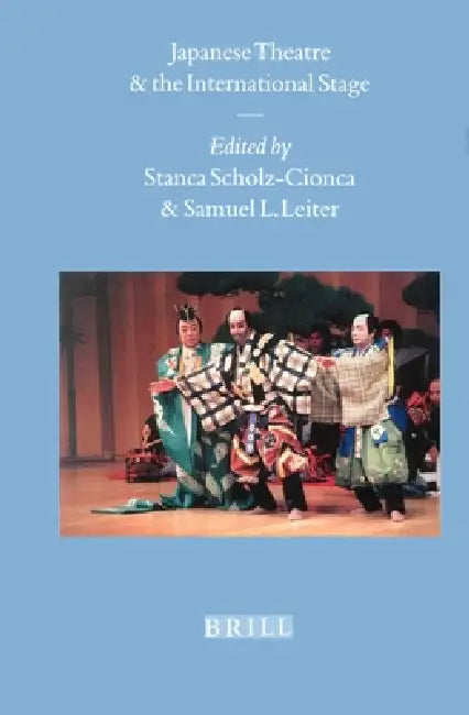 Japanese Theatre and the International Stage by Stanca Scholz-Cionca, Samuel Leiter