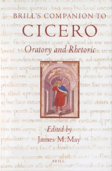Brill's Companion to Cicero: Oratory and Rhetoric by James M. May