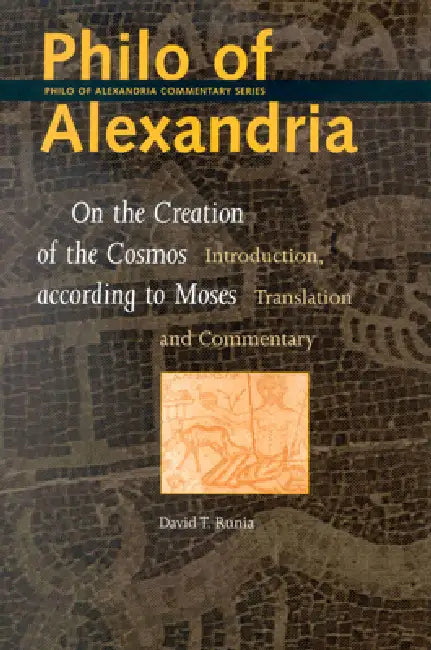 Philo of Alexandria, on the Creation of the Cosmos According to Moses: Introduction, Translation and Commentary by Runia