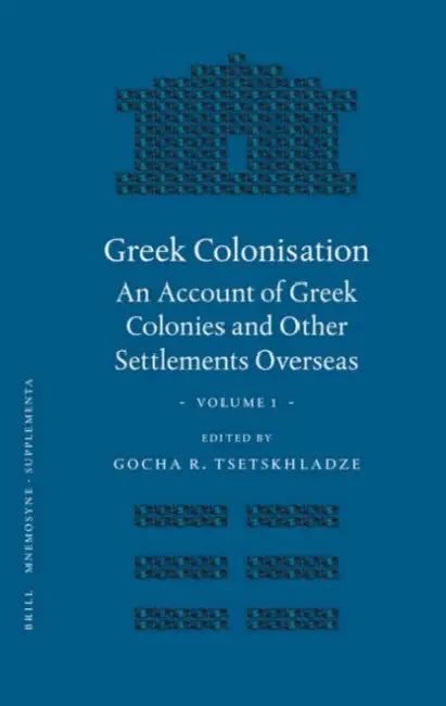Greek Colonisation: An Account of Greek Colonies and Other Settlements Overseas, Volume One by G. R. Tsetskhladze