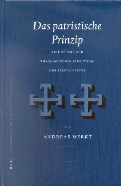 Das Patristische Prinzip: Eine Studie Zur Theologischen Bedeutung Der Kirchenväter by Andreas Merkt