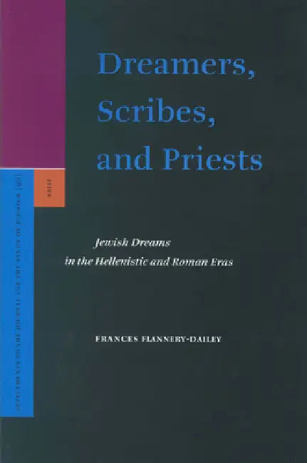 Dreamers, Scribes, and Priests: Jewish Dreams in the Hellenistic and Roman Eras by Frances Flannery-Dailey