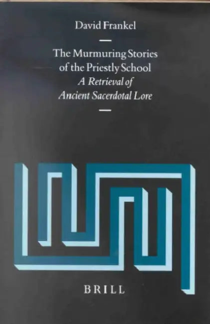 The Murmuring Stories of the Priestly School: A Retrieval of Ancient Sacerdotal Lore by David Frankel