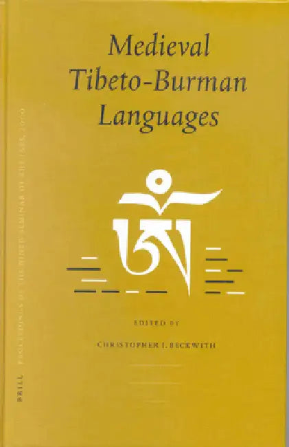 Medieval Tibeto-Burman Languages: Proceedings of the Ninth Seminar of the Iats, 2000. Volume 6 by Christopher Beckwith