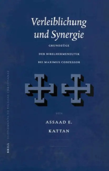 Verleiblichung Und Synergie: Grundzüge Der Bibelhermeneutik Bei Maximus Confessor by Assaad Kattan