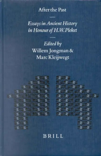 After the Past: Essays in Ancient History in Honour of H.W. Pleket by Willem Jongman, Marc Kleijwegt
