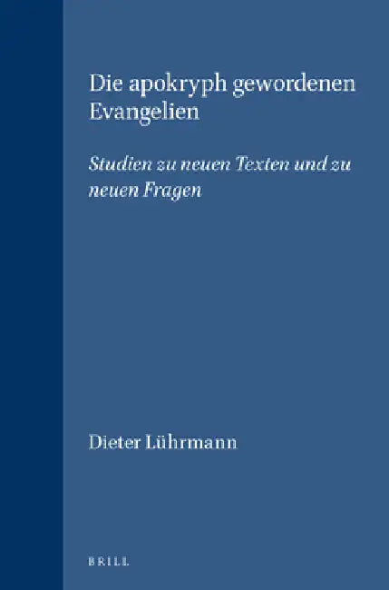 Die apokryph gewordenen Evangelien: Studien zu neuen Texten und zu neuen Fragen by Dieter Lührmann