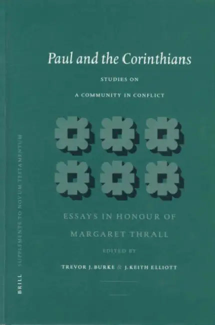 Paul and the Corinthians: Studies on a Community in Conflict: Essays in Honour of Margaret Thrall by Trevor J. Burke, Keith Elliott
