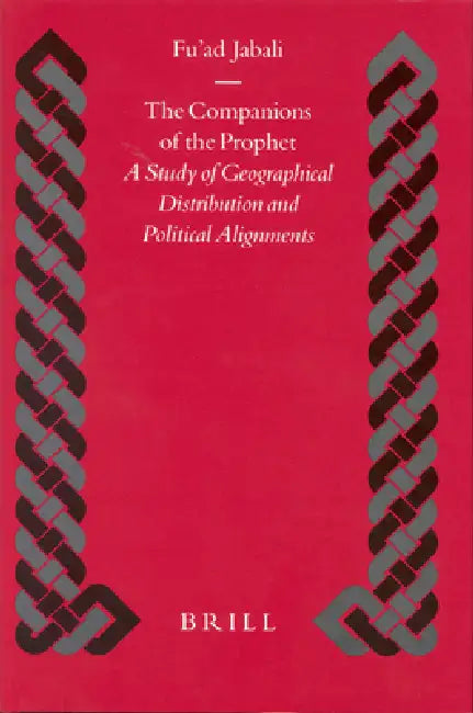 The Companions of the Prophet: A Study of Geographical Distribution and Political Alignments by Fu'ad Jabali