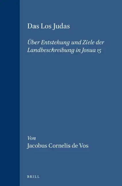 Das Los Judas: Über Entstehung Und Ziele Der Landbeschreibung in Josua 15 by Cor De Vos