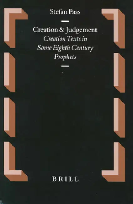 Creation and Judgement: Creation Texts in Some Eighth Century Prophets by Stefan Paas