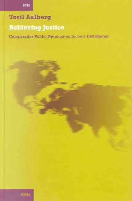Achieving Justice: Comparative Public Opinion on Income Distribution by Toril Aalberg