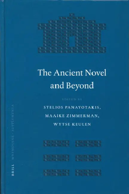 The Ancient Novel and Beyond by Stelios Panayotakis, Maaike Zimmerman, Wytse Keulen