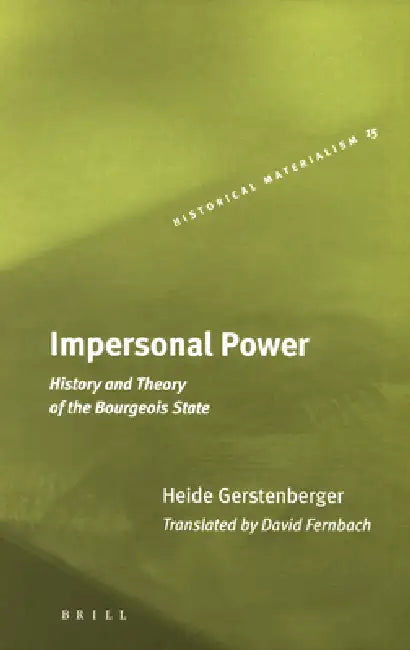 Impersonal Power: History and Theory of the Bourgeois State by David Fernbach, Heide Gerstenberger