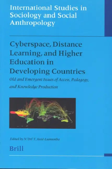 Cyberspace, Distance Learning, and Higher Education in Developing Countries: Old and Emergent Issues of Access, Pedagogy, and Knowledge Production by N'Dri Assié-Lumumba