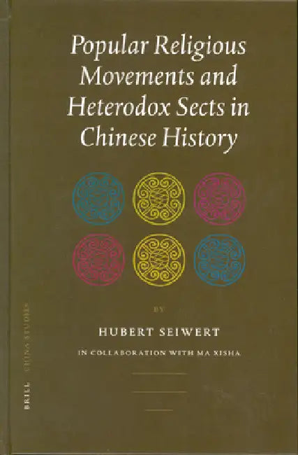 Popular Religious Movements and Heterodox Sects in Chinese History by Hubert Seiwert