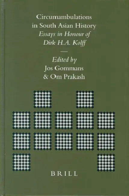 Circumambulations in South Asian History: Essays in Honour of Dirk H.A. Kolff by Jos Gommans, Om Prakash