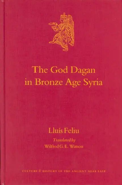 The God Dagan in Bronze Age Syria by Watson, Lluís Feliu