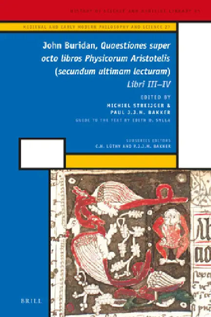 John Buridan, Quaestiones Super Octo Libros Physicorum Aristotelis (Secundum Ultimam Lecturam): Libri III - IV by Edith Sylla, Michiel Streijger, Paul J. J. M. Bakker