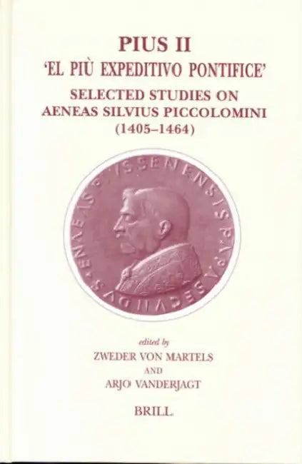 Pius II -- 'el Pìu Expeditivo Pontifice': Selected Studies on Aeneas Silvius Piccolomini (1405-1464) by Z. R. W. M. Von Martels, Arjo J. Vanderjagt