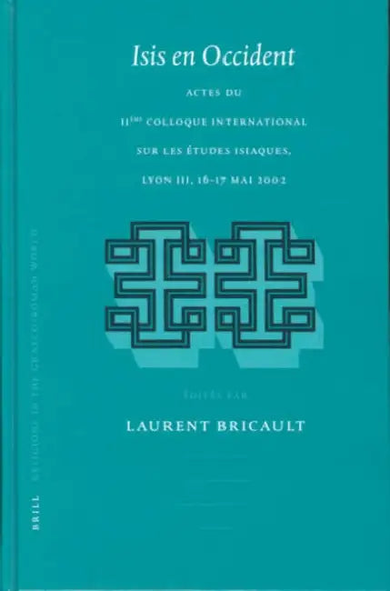 Isis En Occident: Actes Du Iième Colloque International Sur Les Études Isiaques, Lyon III 16-17 Mai 2002 by Laurent Bricault