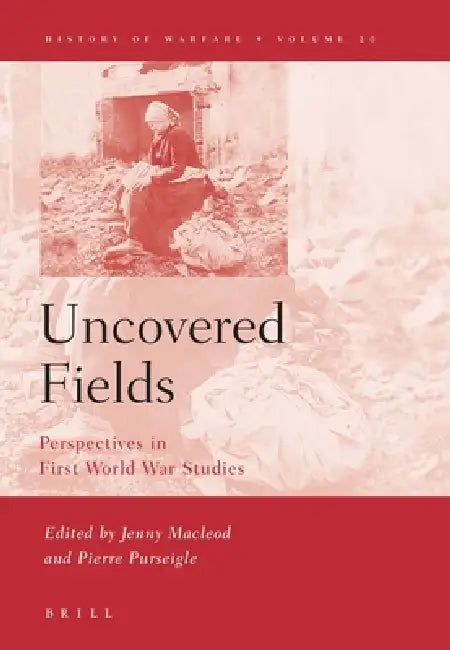 Uncovered Fields: Perspectives in First World War Studies by Jenny MacLeod, Pierre Purseigle