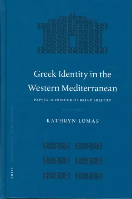 Greek Identity in the Western Mediterranean: Papers in Honour of Brian Shefton by Kathryn Lomas