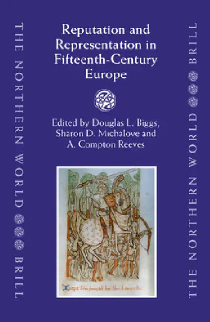 Reputation and Representation in Fifteenth-Century Europe by Douglas Biggs, Sharon Michalove, Compton Reeves