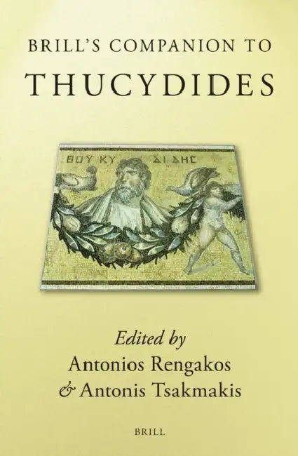 Brill's Companion to Thucydides by Antonis Tsakmakis, Antonios Rengakos