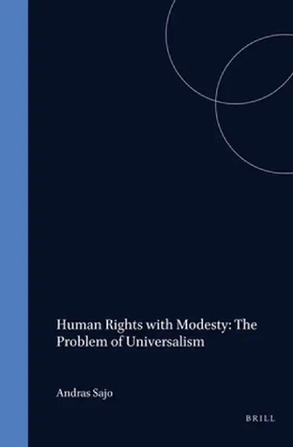 Human Rights with Modesty: The Problem of Universalism by András Sajó